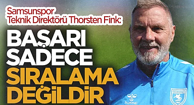 Samsunspor Teknik Direktörü Thorsten Fink: 