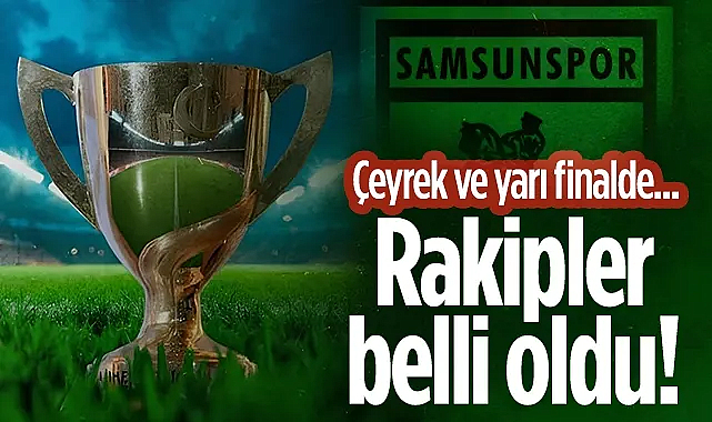 Samsunspor'un Ziraat Türkiye Kupası'ndaki Rakibi Belli Oldu! Çeyrek ve Yarı Finalde...