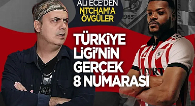 Ali Ece'den Samsunspor Yıldızı Ntcham'a Övgüler: Türkiye Ligi'nin Gerçek 8 Numarası!