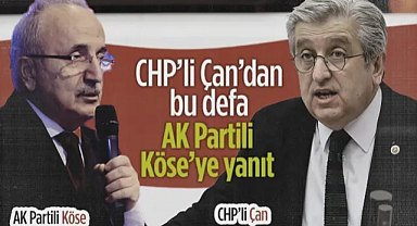 CHP’li Çan’dan Bu Defa AK Partili Köse’ye Yanıt