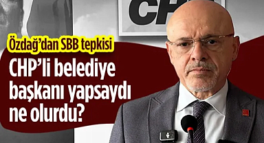 CHP'li Mehmet Özdağ'dan SBB Tepkisi: CHP'li Belediye Başkanı Yapsaydı Ne Olurdu?