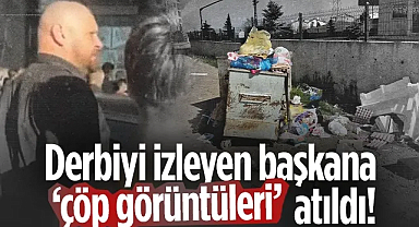 Derbiyi İzleyen Başkana Çöp Görüntüleri Atıldı!