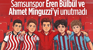 Duygulandıran Paylaşım! Samsunspor Eren Bülbül ve Ahmet Minguzzi'yi Unutmadı...