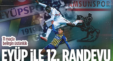 Eyüpspor - Samsunspor 12. Randevuda: Tarih Kırmızı-Beyazlıları Yazıyor
