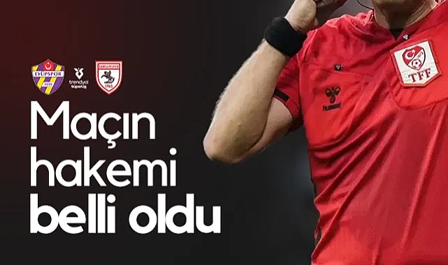 Eyüpspor - Samsunspor Maçının Hakem Kadrosu Açıklandı