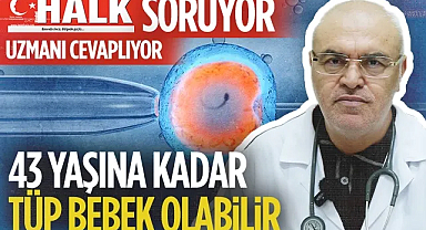 Halk Soruyor Uzmanı Cevaplıyor: 43 Yaşına Kadar Tüp Bebek Olabilir