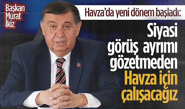 Havza Belediye Başkanı Murat İkiz: Havza İçin Çalışacağız
