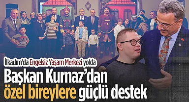 İlkadım Belediye Başkanı İhsan Kurnaz'dan Özel Bireylere Destek Sözü