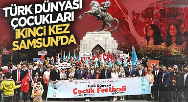 Samsun’da Türk Dünyası Çocuk Festivali Heyecanı Başlıyor