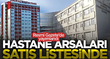Samsun'un İki Dev Hastane Arazisi Devredildi! Resmi Gazete'de Yayımlandı...