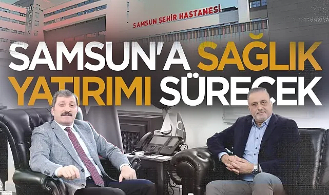Samsun Valisi Orhan Tavlı: Samsun'a Sağlık Yatırımı Sürecek