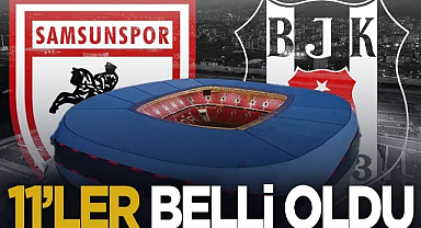 Samsunspor-Beşiktaş Maçı İlk 11'leri Belli Oldu
