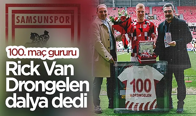 Samsunspor'da Rick Van Drongelen Dalya Dedi: 100. Maç Gururu