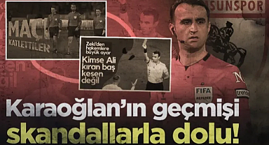 Samsunspor-Trabzonspor Maçına Atanan Karaoğlan'ın Geçmişi Skandallarla Dolu!