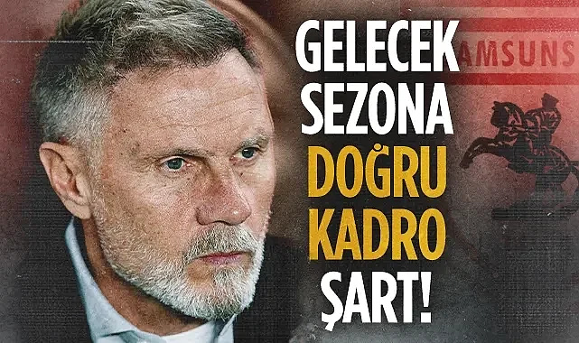Samsunspor'un Hocası Fink: Gelecek Sezona Doğru Kadro Şart!