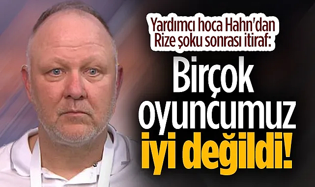 Samsunspor Yardımcı Antrenorü Hahn'dan Rize Şoku Sonrası İtiraf: Birçok Oyuncumuz İyi Değildi