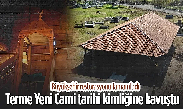 Terme Yeni Cami Restorasyonu Tamamlandı: Tarihi Miras Yeniden İbadete Açıldı