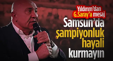 Yüksel Yıldırım'dan Galatasaray'a Mesaj: Samsun'da Şampiyonluk Hayali Kurmayın!