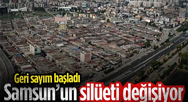 Samsun'un Silüeti Değişiyor! Geri Sayım Başladı...