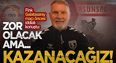 Samsunspor Tenik Direktörü Thorsten Fink'ten Galatasaray Mesajı: Kazanmak İçin Her Şeyi Yapacağız