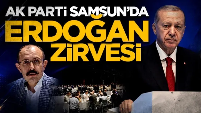 AK Parti Samsun’da Erdoğan zirvesi
