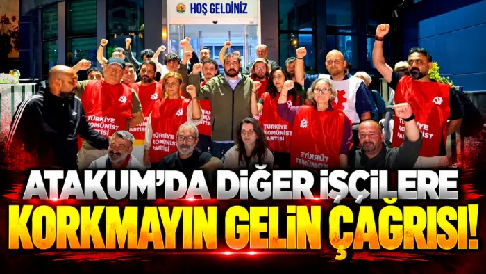 Atakum’da diğer işçilere ‘korkmayın gelin’ çağrısı