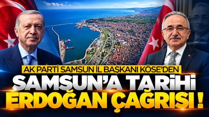 İl Başkanı Mehmet Köse'den Samsun'a tarihi buluşma çağrısı