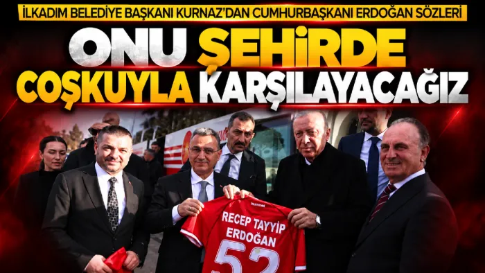 İlkadım Belediye Başkanı Kurnaz: “Cumhurbaşkanımızı coşkuyla karşılayacağız”