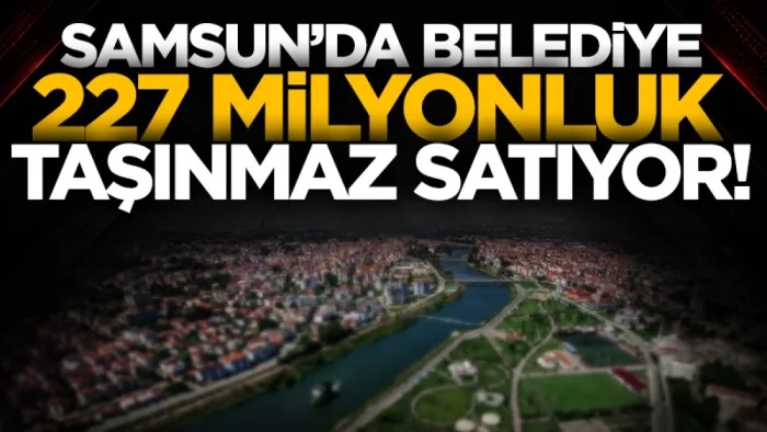 Samsun Çarşamba Belediyesi 23 taşınmazı satıyor