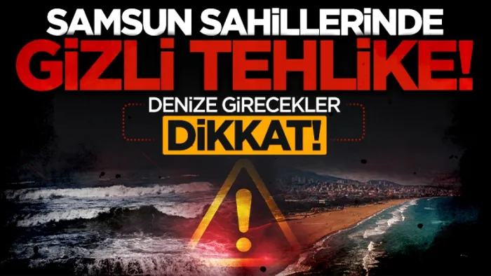 Samsun sahillerinde gizli tehlike! Denize girecekler dikkat