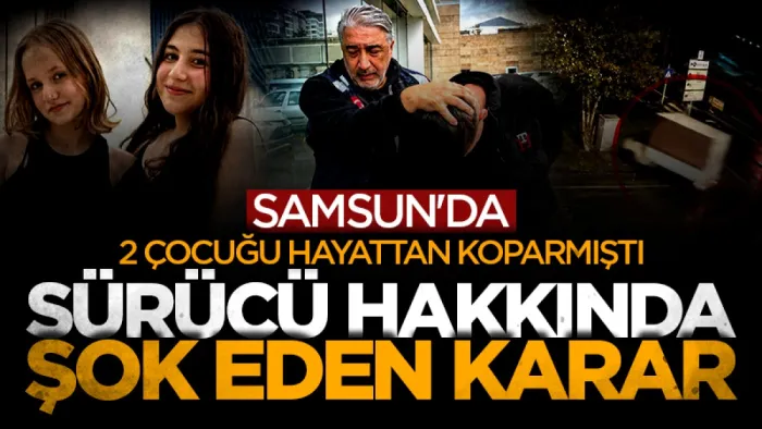 Samsun'da 2 çocuğu hayattan koparmıştı: Sürücü hakkında şok eden karar 