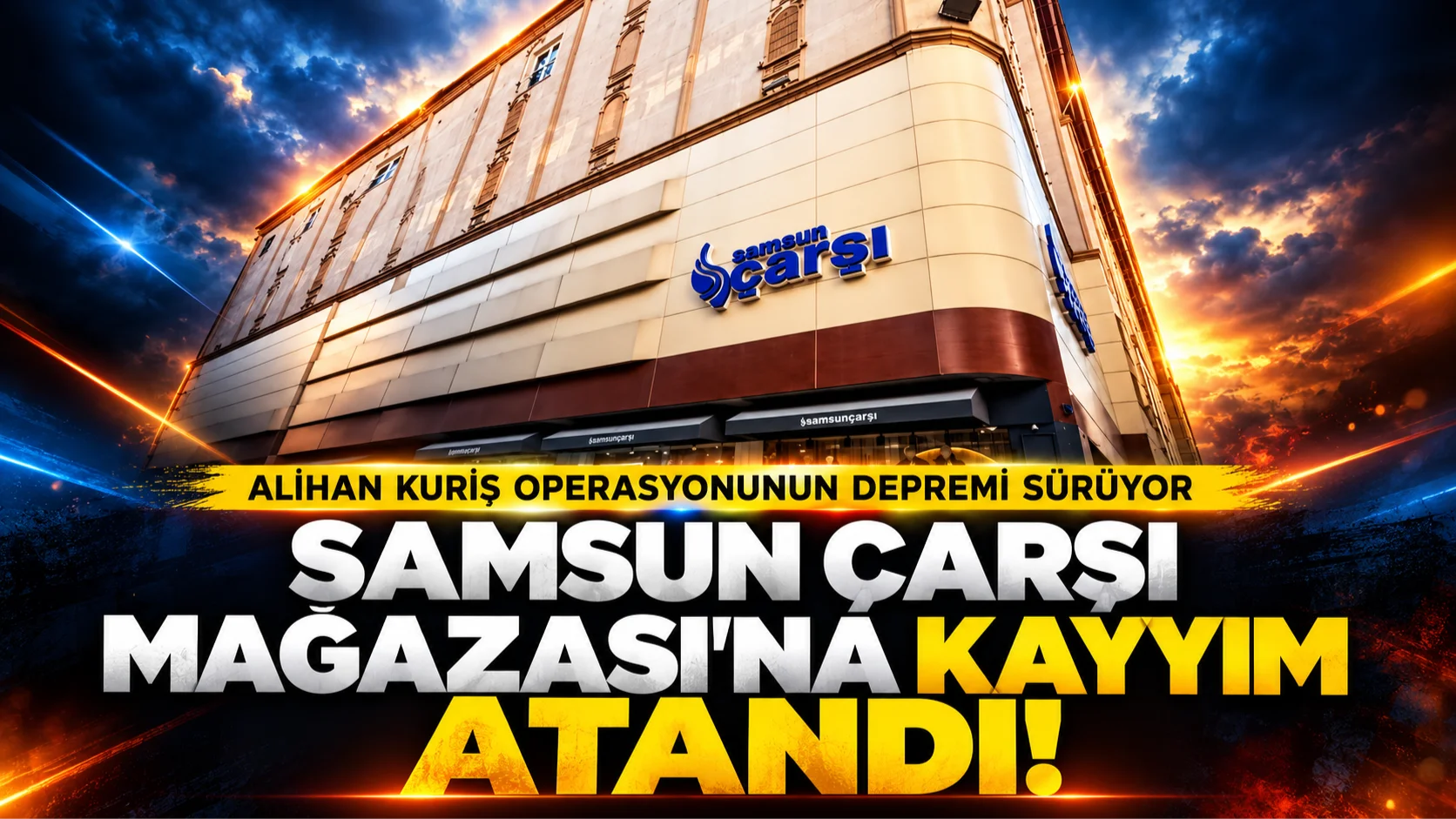 Samsun'da Alihan Kuriş Operasyonunun Depremi Sürüyor: Çarşı Mağazası’na Kayyım Atandı!