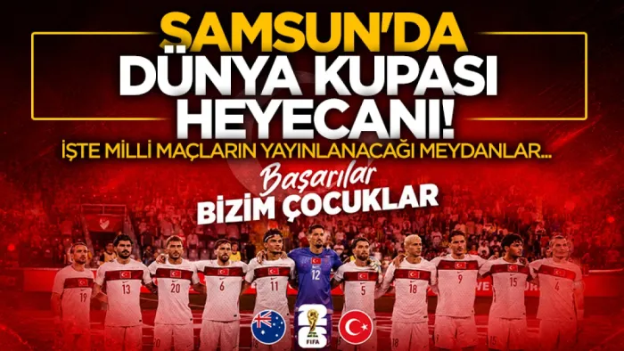 Samsun'da milli maç heyecanı meydanlara taşınacak
