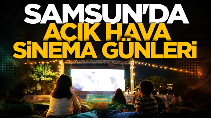 Samsun’da sinema heyecanı başlıyor! İşte ilçe ilçe programlar