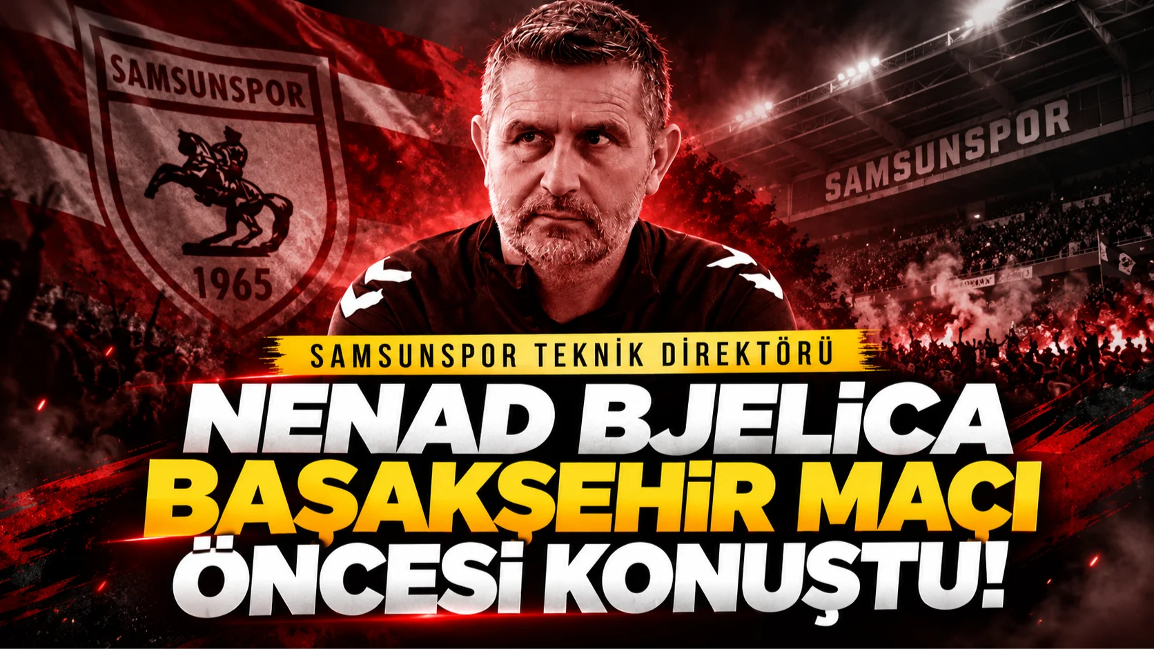 Samsunspor Teknik Direktörü Nenad Bjelica'dan Başakşehir maçı öncesi net mesaj: 3 puana ihtiyacımız var