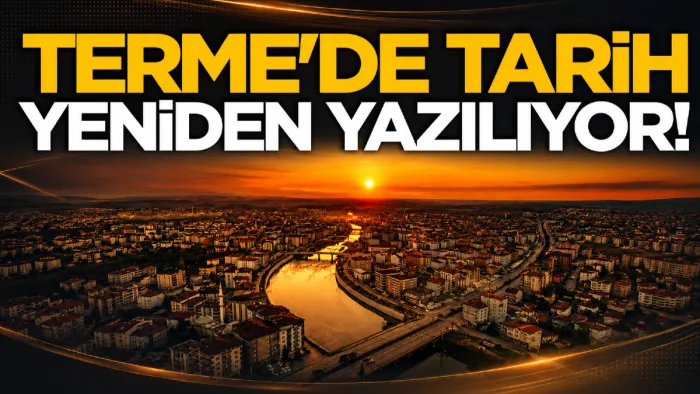 Terme’de tarih yeniden yazılacak!