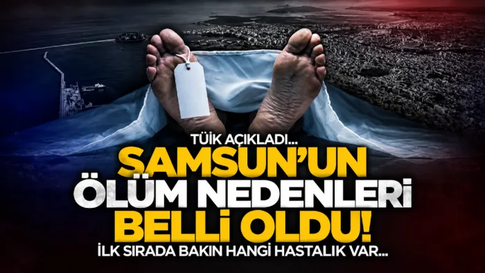 TÜİK açıkladı! Samsun’daki ölüm tablosu dikkat çekti