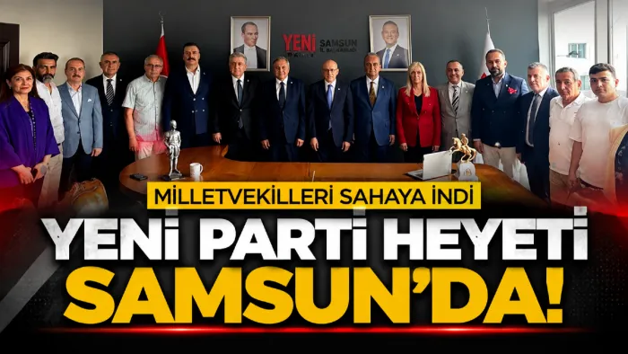 Yeni Parti’den Samsun çıkarması! Milletvekilleri sahaya indi