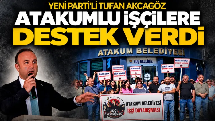 YENİ Parti’li Tufan Akcagöz Atakumlu işçilere destek verdi 