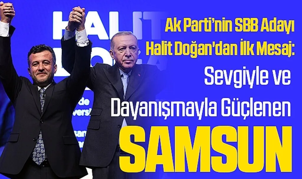 Ak Parti?nin SBB Adayı Halit Doğan'dan İlk Mesaj: ?Sevgiyle ve Dayanışmayla Güçlenen Samsun?