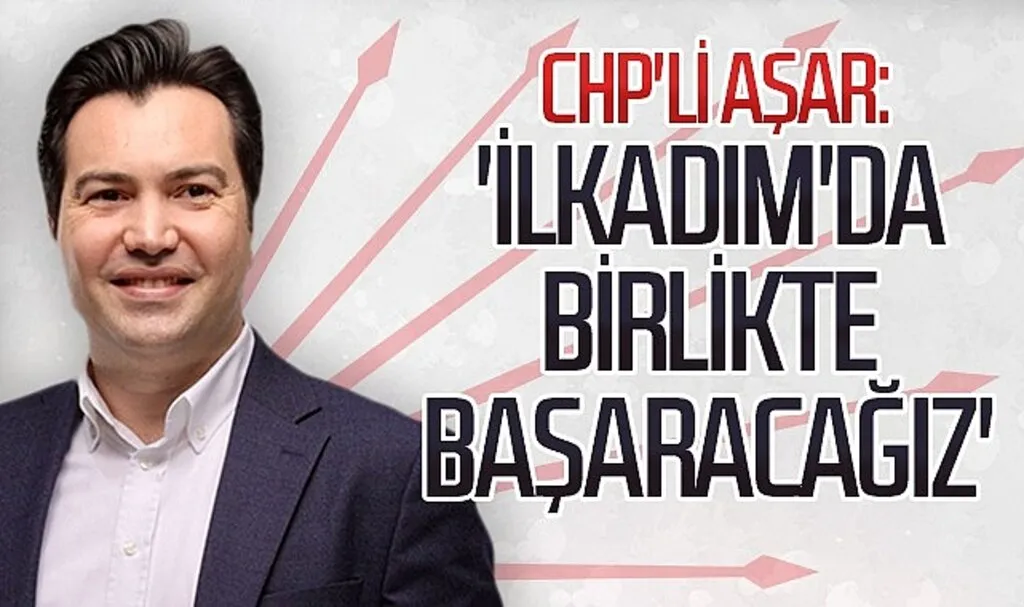 CHP'li Sefa Aşar: 'İlkadım'da Birlikte Başaracağız'