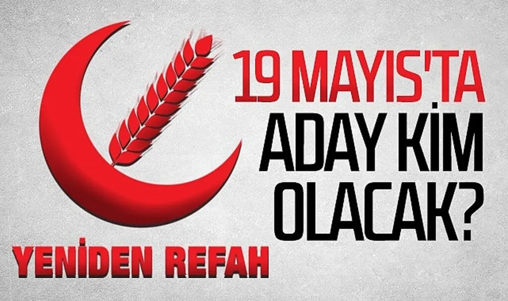 Yeniden Refah Partisi'nin 19 Mayıs'ta Adayı Kim Olacak?