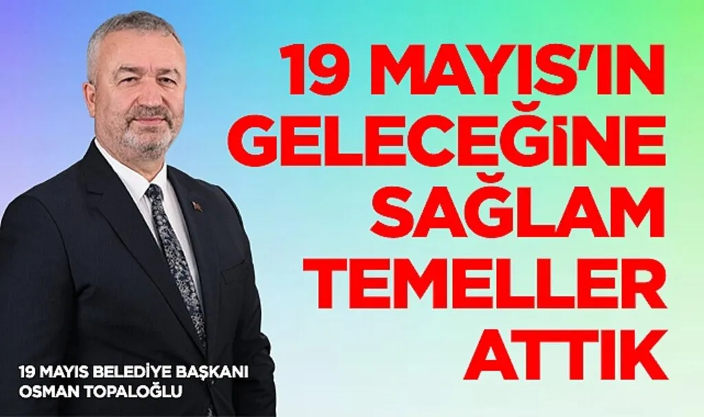 19 Mayıs'ın Geleceğine Sağlam Temeller Attık