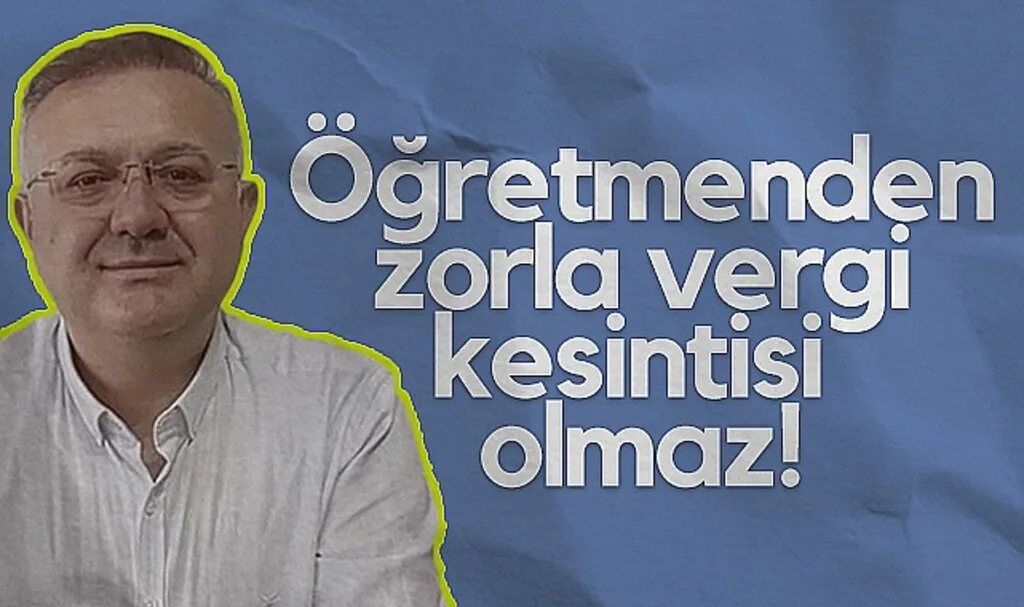 Öğretmenden Zorla Vergi Kesintisi Olmaz!