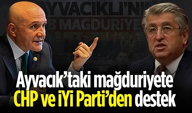 Ayvacık?taki mağduriyete CHP ve İYİ Parti?den destek