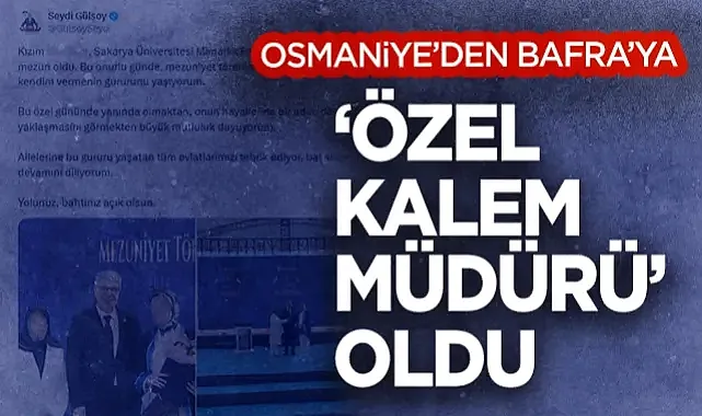 OSMANİYE'DEN BAFRA'YA  'ÖZEL KALEM MÜDÜRÜ' OLDU