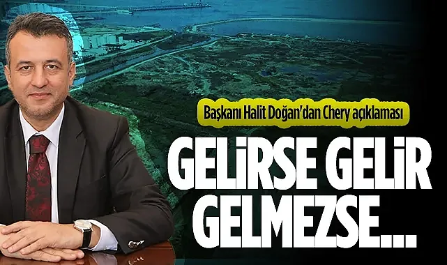 Samsun Büyükşehir Belediye Başkanı Halit Doğan'dan Chery Açıklaması: Gelirse Gelir, Gelmezse ...
