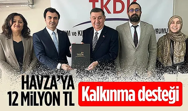 Havza?ya 12 Milyon TL Kalkınma Desteği