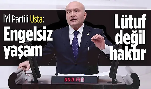 İYİ Parti Samsun Milletvekili Usta'dan TMBB'ye engelli soruları!