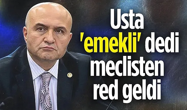 İYİ Partili Erhan Usta 'Emekli' Dedi Meclisten Red Geldi 